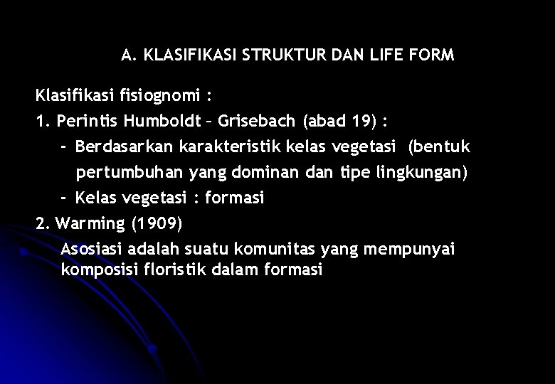 A. KLASIFIKASI STRUKTUR DAN LIFE FORM Klasifikasi fisiognomi : 1. Perintis Humboldt – Grisebach