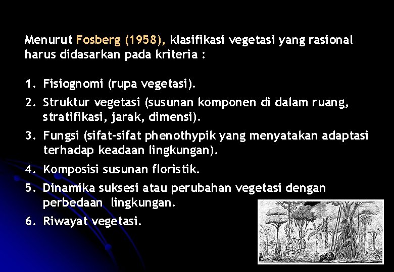 Menurut Fosberg (1958), klasifikasi vegetasi yang rasional harus didasarkan pada kriteria : 1. Fisiognomi
