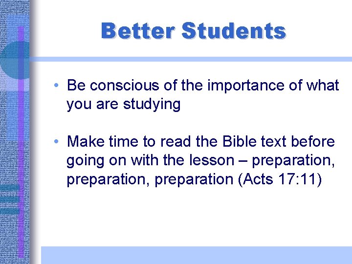 Better Students • Be conscious of the importance of what you are studying •