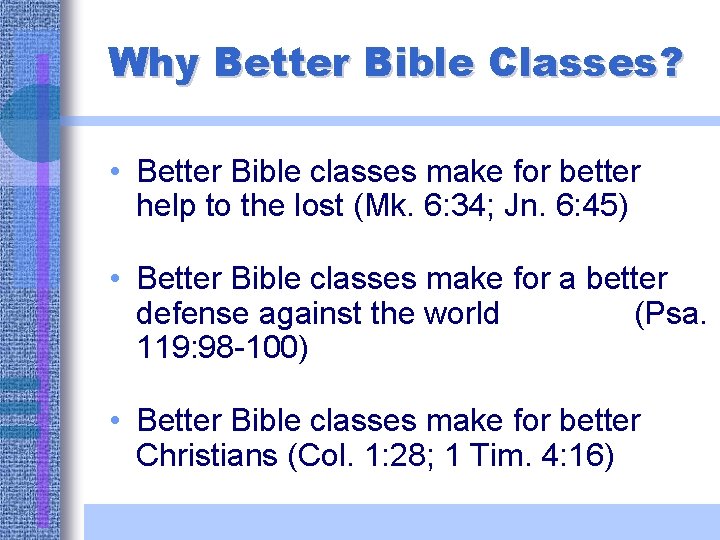 Why Better Bible Classes? • Better Bible classes make for better help to the