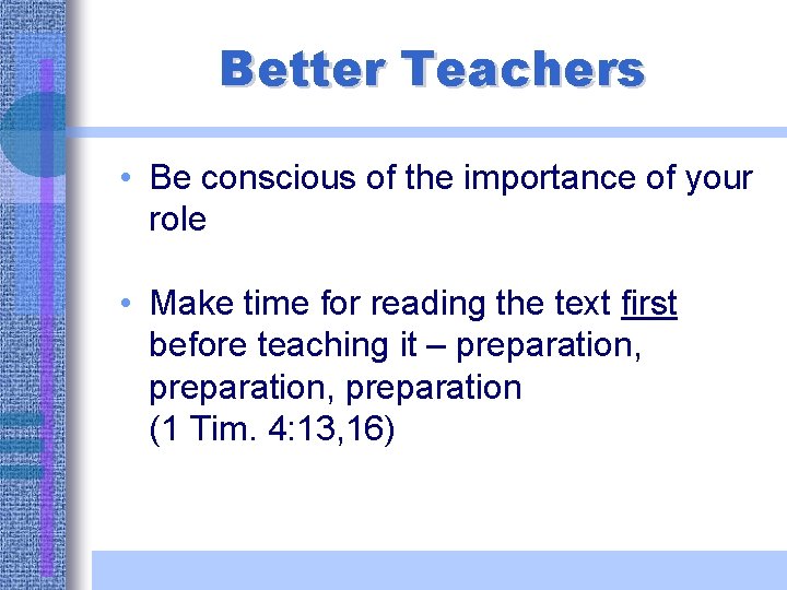 Better Teachers • Be conscious of the importance of your role • Make time