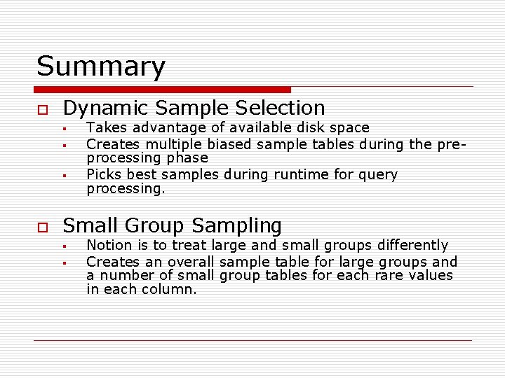 Summary o Dynamic Sample Selection § § § o Takes advantage of available disk