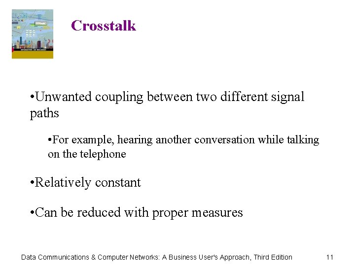 Crosstalk • Unwanted coupling between two different signal paths • For example, hearing another