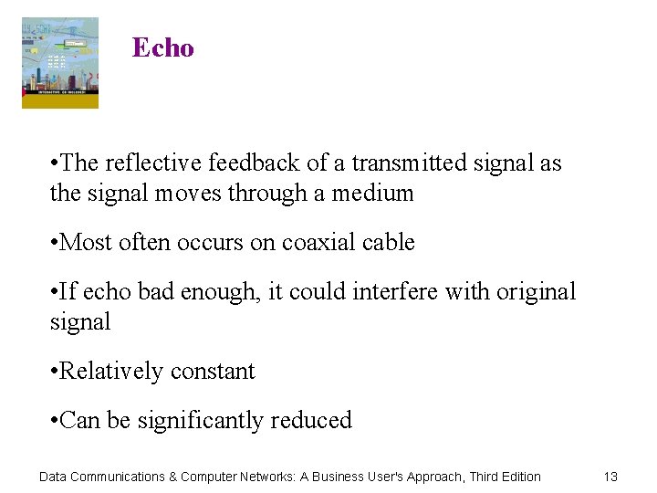 Echo • The reflective feedback of a transmitted signal as the signal moves through