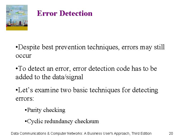 Error Detection • Despite best prevention techniques, errors may still occur • To detect