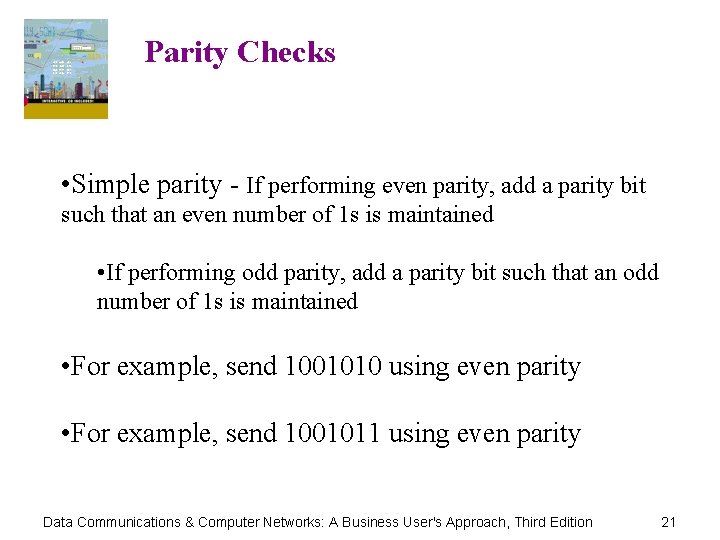 Parity Checks • Simple parity - If performing even parity, add a parity bit