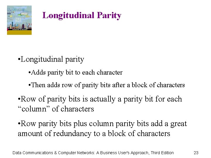 Longitudinal Parity • Longitudinal parity • Adds parity bit to each character • Then