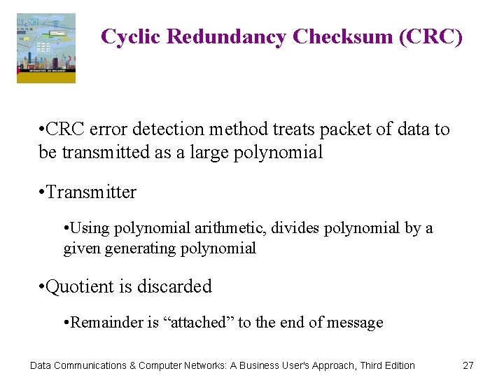 Cyclic Redundancy Checksum (CRC) • CRC error detection method treats packet of data to