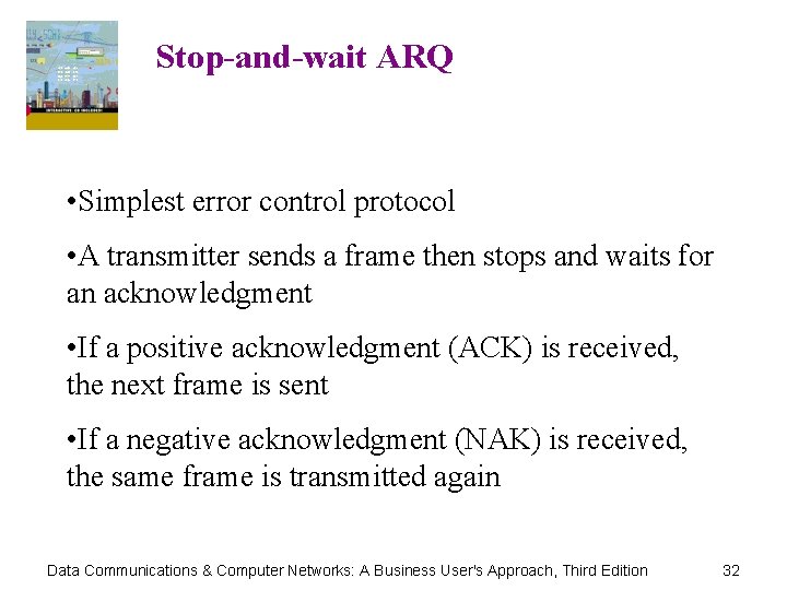 Stop-and-wait ARQ • Simplest error control protocol • A transmitter sends a frame then