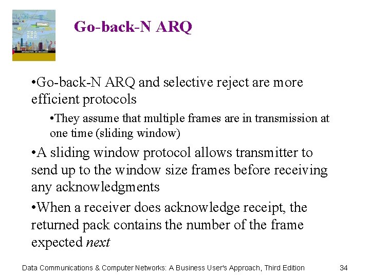 Go-back-N ARQ • Go-back-N ARQ and selective reject are more efficient protocols • They