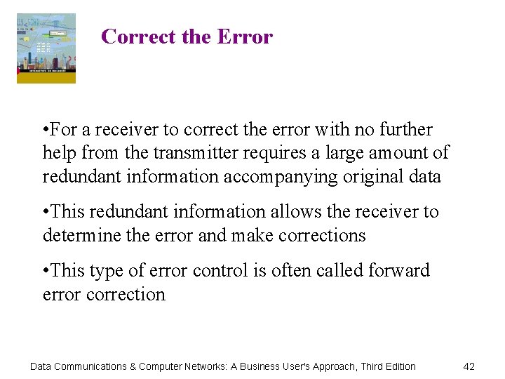 Correct the Error • For a receiver to correct the error with no further