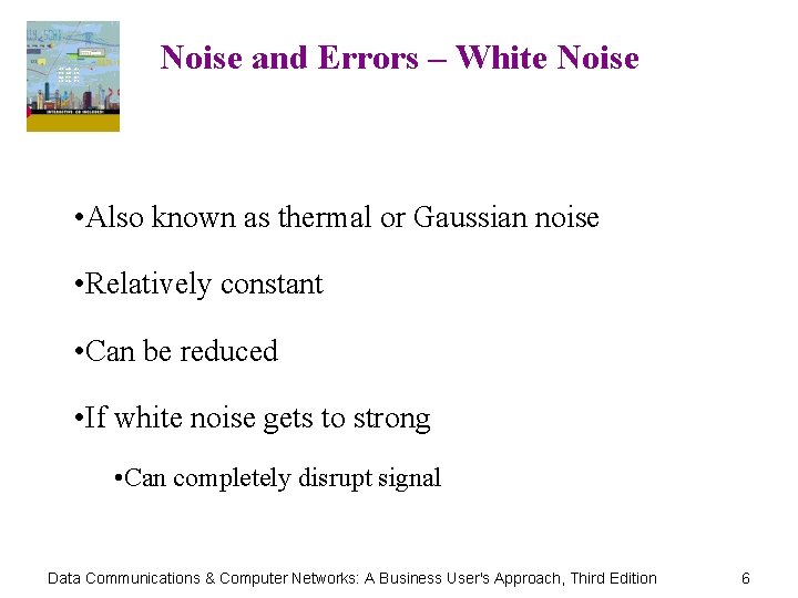 Noise and Errors – White Noise • Also known as thermal or Gaussian noise