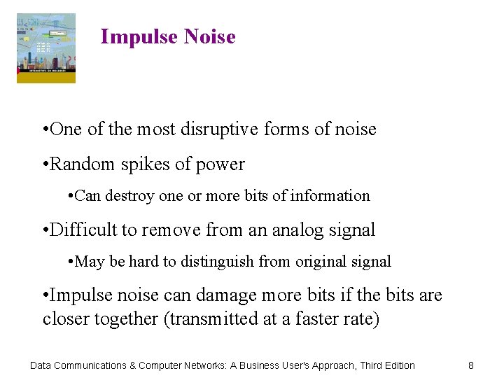 Impulse Noise • One of the most disruptive forms of noise • Random spikes