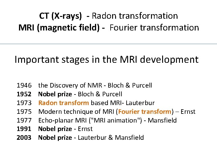 CT (X-rays) - Radon transformation MRI (magnetic field) - Fourier transformation Important stages in