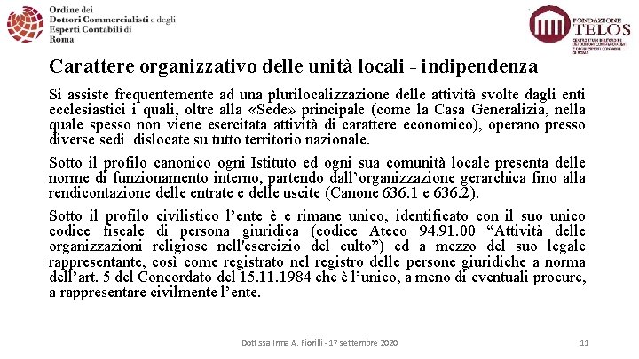 Carattere organizzativo delle unità locali - indipendenza Si assiste frequentemente ad una plurilocalizzazione delle