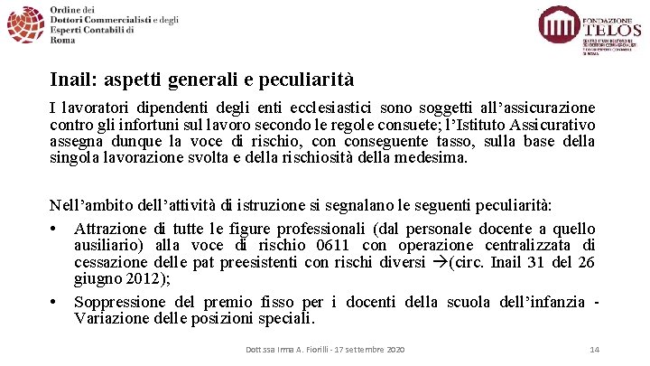 Inail: aspetti generali e peculiarità I lavoratori dipendenti degli enti ecclesiastici sono soggetti all’assicurazione