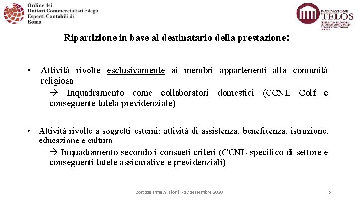 Ripartizione in base al destinatario della prestazione: • Attività rivolte esclusivamente ai membri appartenenti