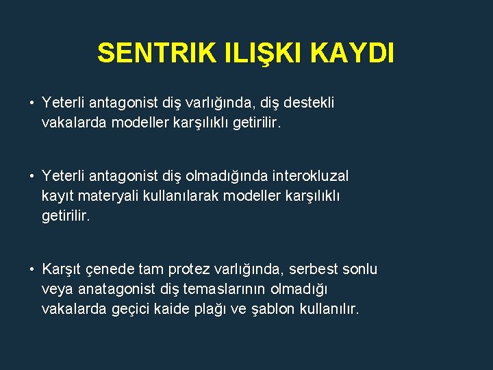 SENTRIK ILIŞKI KAYDI • Yeterli antagonist diş varlığında, diş destekli vakalarda modeller karşılıklı getirilir.