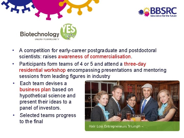  • A competition for early-career postgraduate and postdoctoral scientists: raises awareness of commercialisation.