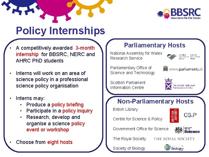 Policy Internships • A competitively awarded 3 -month internship for BBSRC, NERC and AHRC