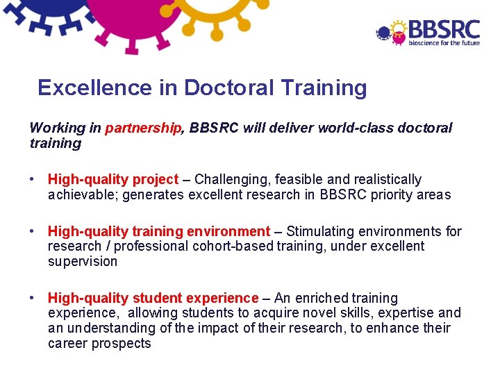 Excellence in Doctoral Training Working in partnership, BBSRC will deliver world-class doctoral training •