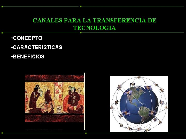 CANALES PARA LA TRANSFERENCIA DE TECNOLOGIA • CONCEPTO • CARACTERISTICAS • BENEFICIOS 