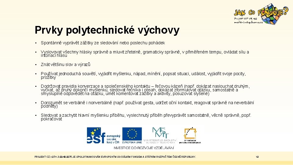 Prvky polytechnické výchovy • Spontánně vyprávět zážitky ze sledování nebo poslechu pohádek • Vyslovovat