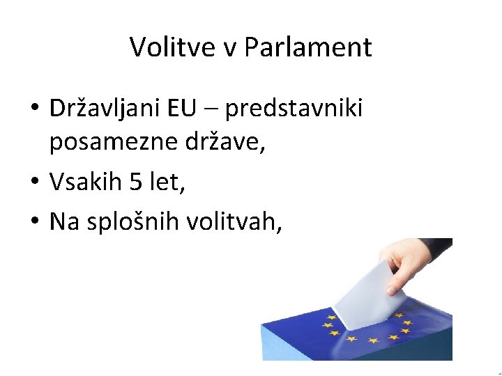 Volitve v Parlament • Državljani EU – predstavniki posamezne države, • Vsakih 5 let,