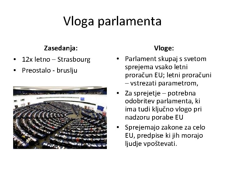 Vloga parlamenta Zasedanja: • 12 x letno – Strasbourg • Preostalo - bruslju Vloge: