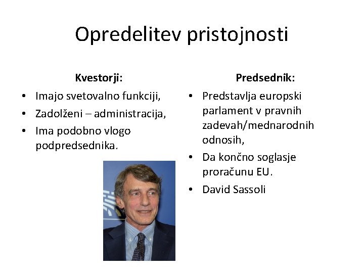 Opredelitev pristojnosti Kvestorji: • Imajo svetovalno funkciji, • Zadolženi – administracija, • Ima podobno