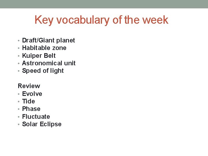 Key vocabulary of the week • • • Draft/Giant planet Habitable zone Kuiper Belt