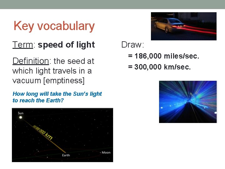 Key vocabulary Term: speed of light Definition: the seed at which light travels in