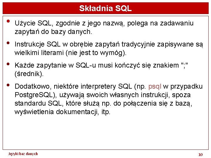 Składnia SQL • Użycie SQL, zgodnie z jego nazwą, polega na zadawaniu zapytań do
