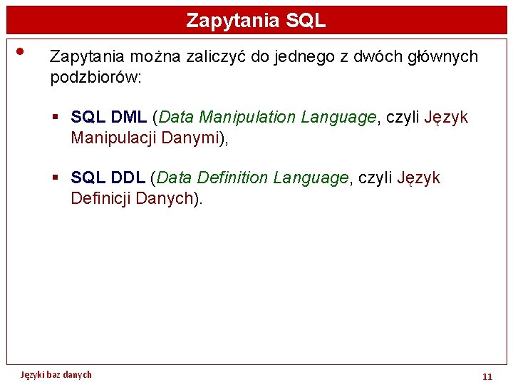 Zapytania SQL • Zapytania można zaliczyć do jednego z dwóch głównych podzbiorów: § SQL