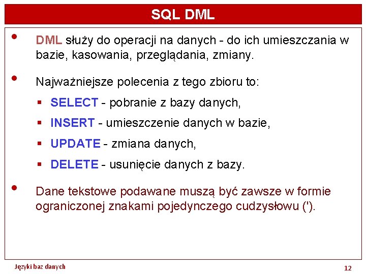 SQL DML • • DML służy do operacji na danych - do ich umieszczania