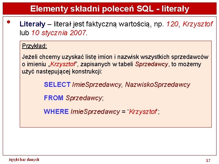 Elementy składni poleceń SQL - literały • Literały – literał jest faktyczną wartością, np.