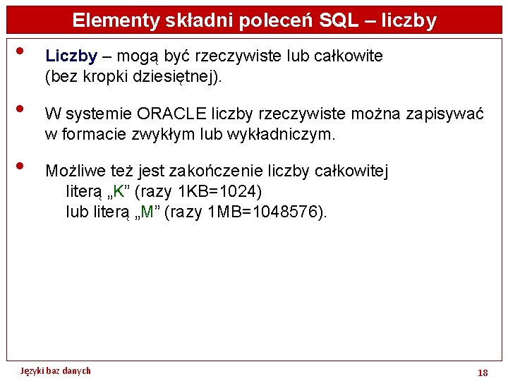 Elementy składni poleceń SQL – liczby • • • Liczby – mogą być rzeczywiste
