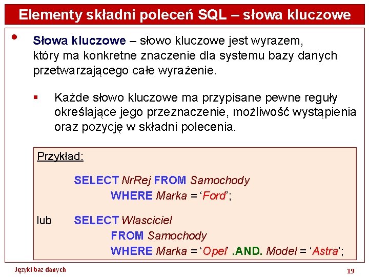 Elementy składni poleceń SQL – słowa kluczowe • Słowa kluczowe – słowo kluczowe jest