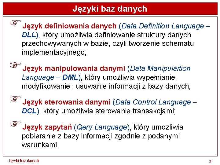 Języki baz danych FJęzyk definiowania danych (Data Definition Language – DLL), który umożliwia definiowanie