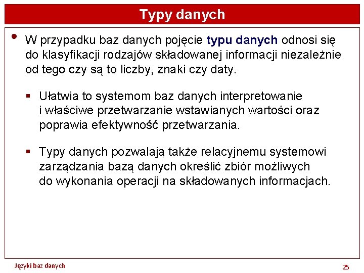Typy danych • W przypadku baz danych pojęcie typu danych odnosi się do klasyfikacji