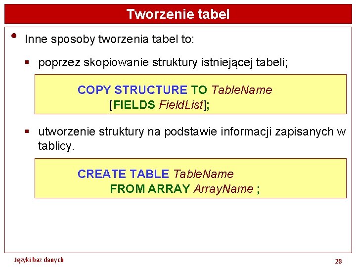 Tworzenie tabel • Inne sposoby tworzenia tabel to: § poprzez skopiowanie struktury istniejącej tabeli;