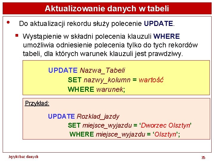 Aktualizowanie danych w tabeli • Do aktualizacji rekordu służy polecenie UPDATE. § Wystąpienie w