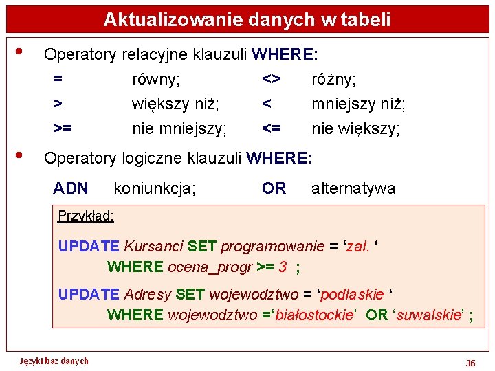 Aktualizowanie danych w tabeli • • Operatory relacyjne klauzuli WHERE: = równy; <> różny;
