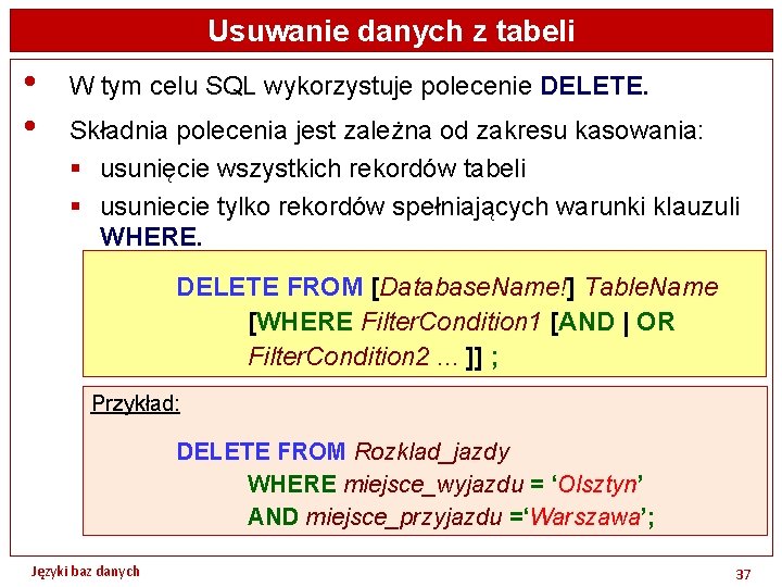 Usuwanie danych z tabeli • • W tym celu SQL wykorzystuje polecenie DELETE. Składnia
