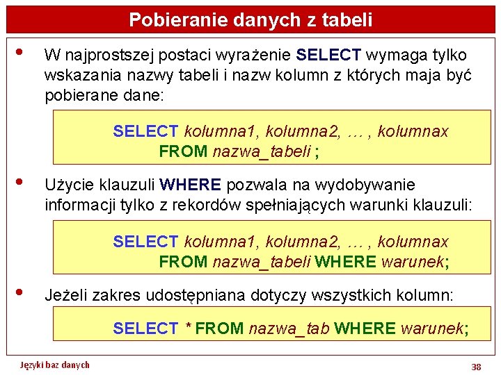 Pobieranie danych z tabeli • W najprostszej postaci wyrażenie SELECT wymaga tylko wskazania nazwy