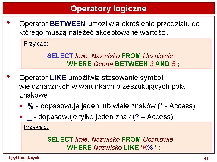 Operatory logiczne • Operator BETWEEN umożliwia określenie przedziału do którego muszą należeć akceptowane wartości.