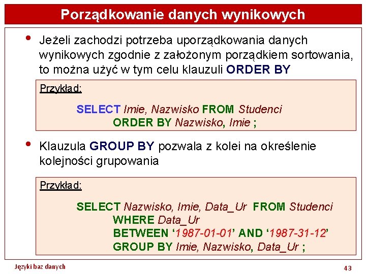 Porządkowanie danych wynikowych • Jeżeli zachodzi potrzeba uporządkowania danych wynikowych zgodnie z założonym porządkiem