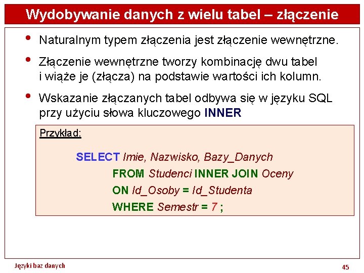 Wydobywanie danych z wielu tabel – złączenie • • Naturalnym typem złączenia jest złączenie