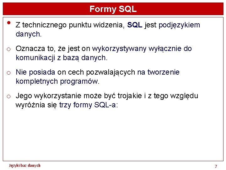 Formy SQL • Z technicznego punktu widzenia, SQL jest podjęzykiem danych. o Oznacza to,