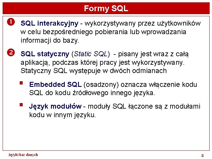 Formy SQL interakcyjny - wykorzystywany przez użytkowników w celu bezpośredniego pobierania lub wprowadzania informacji